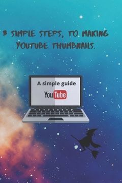 portada 3 Simple Steps, to Making YouTube Thumbnails.: 3 simple Steps (en Inglés)