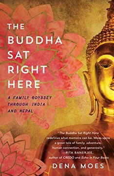 portada The Buddha sat Right Here: A Family Odyssey Through India and Nepal 