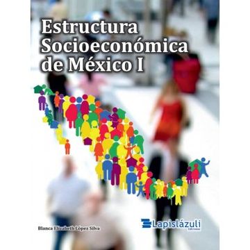 Libro Estructura Socioeconomica de Mexico i, Blanca Elizabeth Lopez Silva,  ISBN 9786078543748. Comprar en Buscalibre