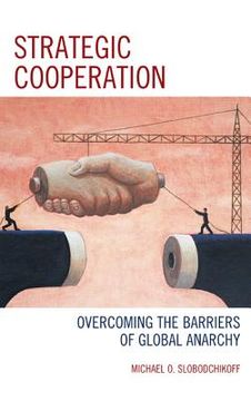 portada strategic cooperation: overcoming the barriers of global anarchy
