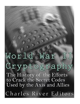 Libro World War II Cryptography: The History of the Efforts to Crack ...