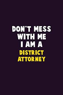 portada Don't Mess With me, i am a District Attorney: 6x9 Career Pride 120 Pages Writing Nots (en Inglés)