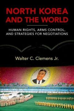 portada North Korea and the World: Human Rights, Arms Control, and Strategies for Negotiation (Asia in the New Millennium)