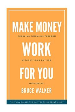 portada Make Money Work for You: Pursuing Financial Freedom Without Your day job (en Inglés)