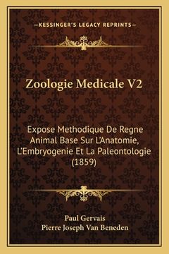 portada Zoologie Medicale V2: Expose Methodique De Regne Animal Base Sur L'Anatomie, L'Embryogenie Et La Paleontologie (1859) (en Francés)