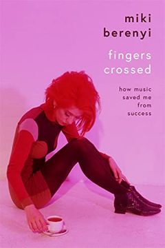 portada Fingers Crossed: How Music Saved me From Success: Rough Trade Book of the Year (en Inglés)