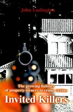 portada invited killers: the growing liability of property owners to crime victims (en Inglés)