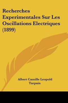 portada Recherches Experimentales Sur Les Oscillations Electriques (1899) (en Francés)