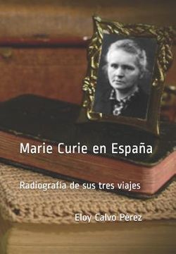 portada Marie Curie en España: Radiografía de sus tres viajes (in Spanish)
