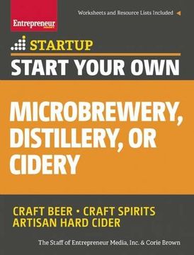 portada Start Your Own Microbrewery, Distillery, or Cidery: Your Step-By-Step Guide to Success (StartUp Series)