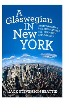 portada "A Glaswegian in New York.": An informative but light-hearted and humorous exploration.
