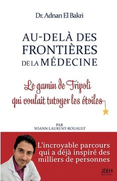 portada Au-delà des Frontières de la Médecine: Le gamin de Tripoli qui voulait tutoyer les étoiles (en Francés)