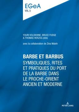 portada Barbe et barbus: Symboliques, rites et pratiques du port de la barbe dans le Proche-Orient ancien et moderne (en Francés)