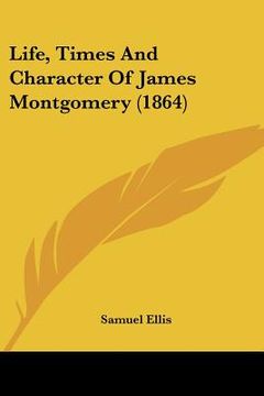 portada life, times and character of james montgomery (1864) (en Inglés)
