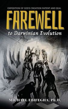 portada Farewell to Darwinian Evolution: Exposition of God's Creation Patent and Seal