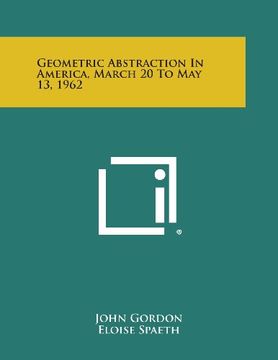 portada Geometric Abstraction In America, March 20 To May 13, 1962 (en Inglés)