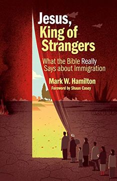 portada Jesus, King of Strangers: What the Bible Really Says About Immigration (en Inglés)
