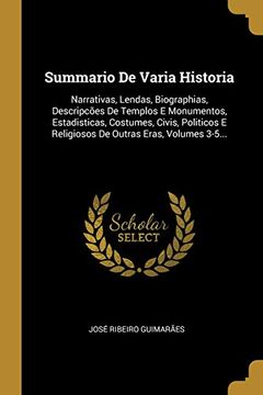 portada Summario de Varia Historia: Narrativas, Lendas, Biographias, Descripcões de Templos e Monumentos, Estadisticas, Costumes, Civis, Politicos e Religiosos de Outras Eras, Volumes 3-5. (en Portugués)