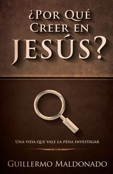 ¿Por Qué Creer En Jesús?: Una Vida Que Vale La Pena Investigar