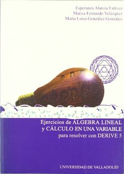 portada Ejercicios de Algebra Lineal y Cálculo de una Variable Para Resolver con Derive 5