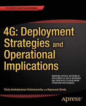 portada 4g: Deployment Strategies and Operational Implications: Managing Critical Decisions in Deployment of 4g/Lte Networks and Their Effects on Network Oper (en Inglés)