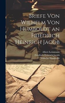 Briefe von Wilhelm von Humboldt an Friedrich Heinrich Jacob (in German)