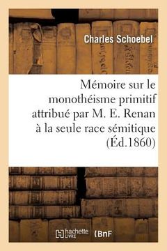 portada Mémoire Sur Le Monothéisme Primitif Attribué Par M. E. Renan À La Seule Race Sémitique (in French)