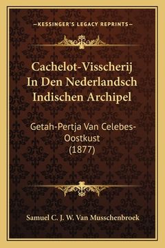 portada Cachelot-Visscherij In Den Nederlandsch Indischen Archipel: Getah-Pertja Van Celebes-Oostkust (1877)