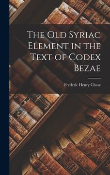 portada The Old Syriac Element in the Text of Codex Bezae (en Inglés)