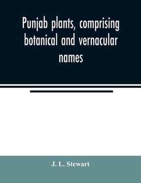 portada Punjab plants, comprising botanical and vernacular names, and uses of most of the trees, shrubs, and herbs of economical value, growing within the Pro (en Inglés)