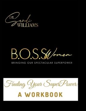 portada B.O.S.S. Women (Bringing Our Spectacular SuperPower): Finding Your SuperPower: A Workbook (en Inglés)