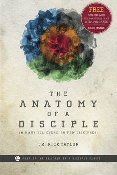 portada The Anatomy of a Disciple: So Many Believers. So Few Disciples. (The Anatomy of a Disciple Series) (in English)