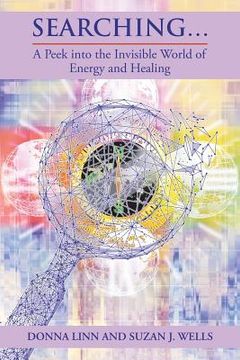 portada Searching ...: A Peek into the Invisible World of Energy and Healing (en Inglés)