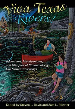 portada Viva Texas Rivers!: Adventures, Misadventures, and Glimpses of Nirvana Along Our Storied Waterways (en Inglés)