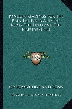 portada random readings for the rail, the river and the road, the field and the fireside (1854)