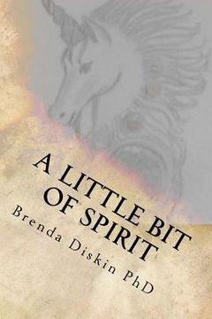 portada A Little Bit Of Spirit: A collection of poetical works and inspired writings (en Inglés)