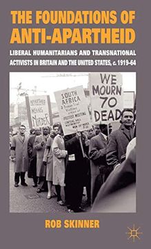 portada The Foundations of Anti-Apartheid: Liberal Humanitarians and Transnational Activists in Britain and the United States, C. 1919-64 (en Inglés)