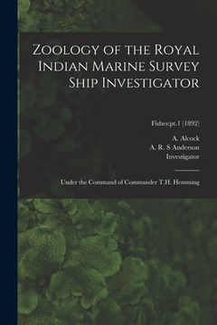 portada Zoology of the Royal Indian Marine Survey Ship Investigator: Under the Command of Commander T.H. Hemming; Fishes: pt.1 (1892) (en Inglés)