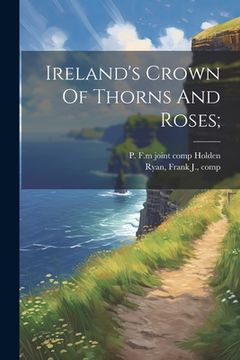 portada Ireland's Crown Of Thorns And Roses; (en Inglés)