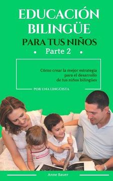 portada Educación bilingüe para tus niños: Cómo crear la mejor estrategia para el desarrollo de tus niños bilingües