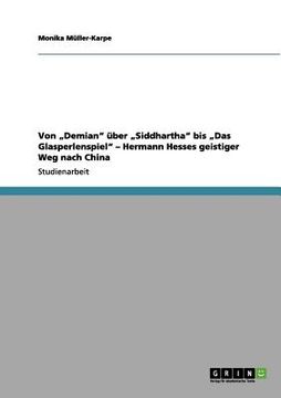 portada Von "Demian" über "Siddhartha" bis "Das Glasperlenspiel" - Hermann Hesses geistiger Weg nach China (en Alemán)