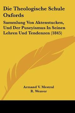 portada Die Theologische Schule Oxfords: Sammlung Von Aktenstucken, Und Der Puseyismus In Seinen Lehren Und Tendenzen (1845) (in German)