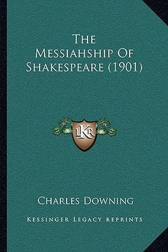 portada the messiahship of shakespeare (1901) (en Inglés)