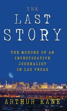 portada The Last Story: The Murder of an Investigative Journalist in Las Vegas (en Inglés)