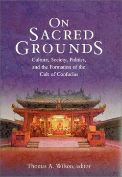 portada On Sacred Grounds: Culture, Society, Politics, and the Formation of the Cult of Confucius (Harvard East Asian Monographs) (en Inglés)
