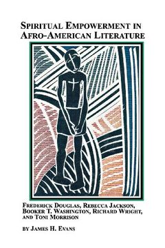 portada Spiritual Empowerment in Afro-American Literature Frederick Douglass, Rebecca Jackson, Booker T. Washington, Richard Wright, and Toni Morrison