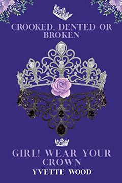 portada Crooked, Dented or Broken. Girl! Wear Your Crown (en Inglés)