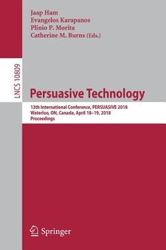 portada Persuasive Technology: 13th International Conference, Persuasive 2018, Waterloo, On, Canada, April 18-19, 2018, Proceedings (en Inglés)