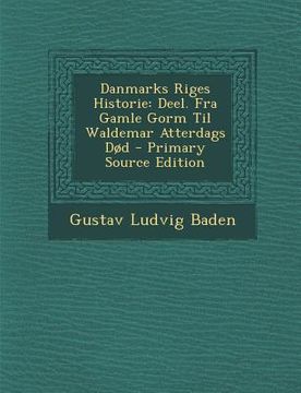 portada Danmarks Riges Historie: Deel. Fra Gamle Gorm Til Waldemar Atterdags Død (in Danés)