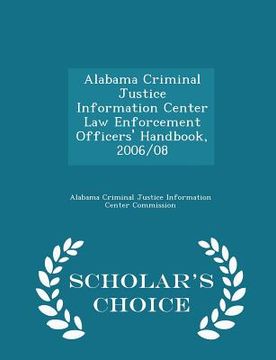portada Alabama Criminal Justice Information Center Law Enforcement Officers' Handbook, 2006/08 - Scholar's Choice Edition (en Inglés)